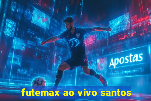 futemax ao vivo santos